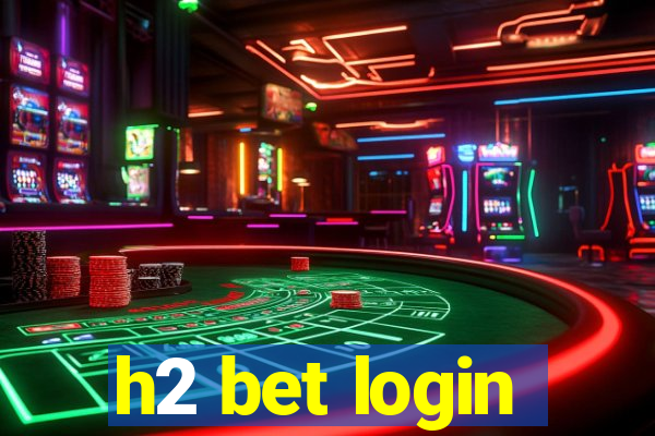 h2 bet login